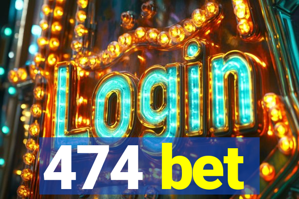 474 bet